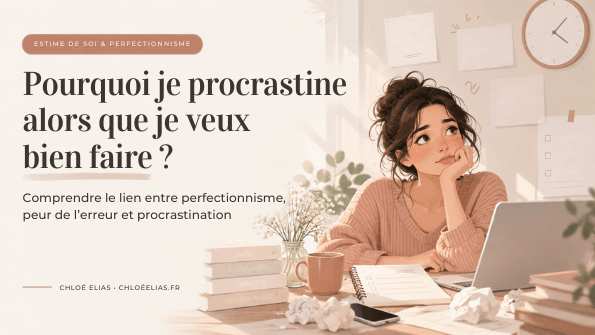 Pourquoi je procrastine alors que je veux bien faire ? Comprendre le lien avec le perfectionnisme